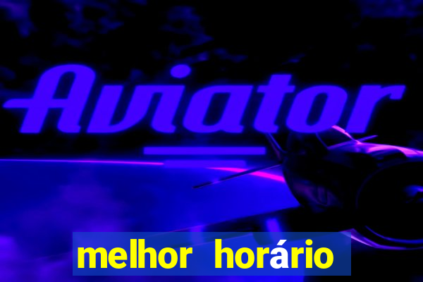 melhor horário para jogar pixbet